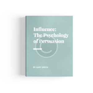 Influence: the Psychology of Persuasion by Gary Green