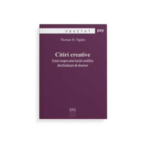 Citiri creative. Eseuri asupra unor lucrări analitice deschizătoare de drumuri