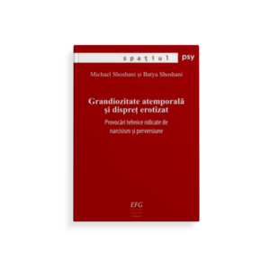 Grandiozitate atemporală și dispreț erotizat. Provocări tehnice ridicate de narcisism și perversiune.