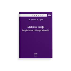 Matricea minții: Relațiile de obiect și dialogul psihanalitic