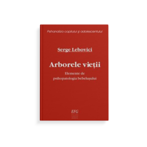 Arborele vieţii. Elemente de psihopatologia bebeluşului.