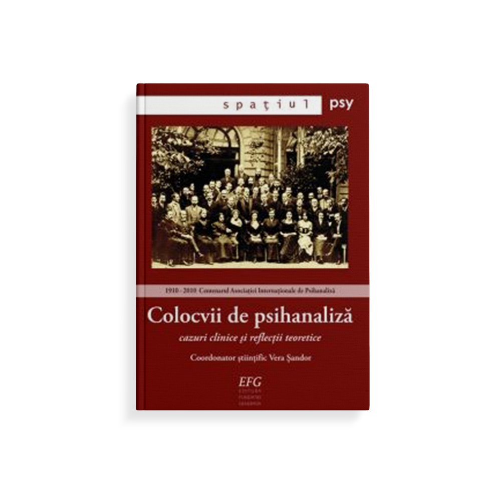 Colocvii de psihanaliză. Cazuri clinice și reflecții teoretice.