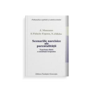 Scenariile narcisice ale parentalităţii. Experienţa clinică ale consultaţiei terapeutice.