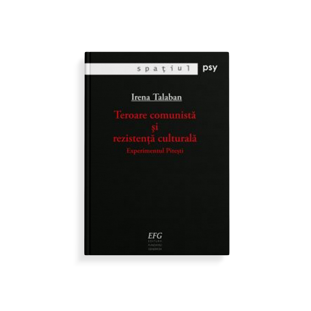 Teroare comunistă şi rezistenţă culturală. Experimentul Piteşti.